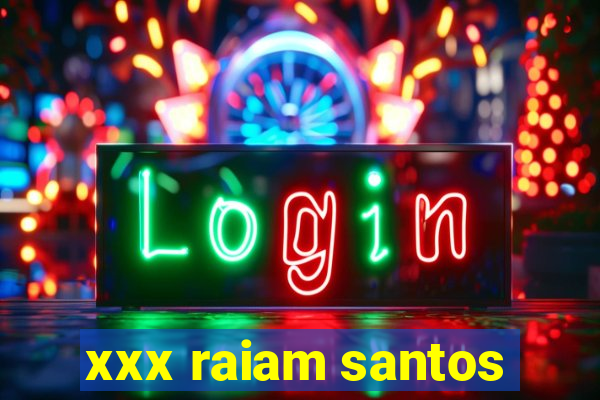 xxx raiam santos