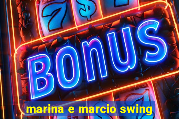 marina e marcio swing