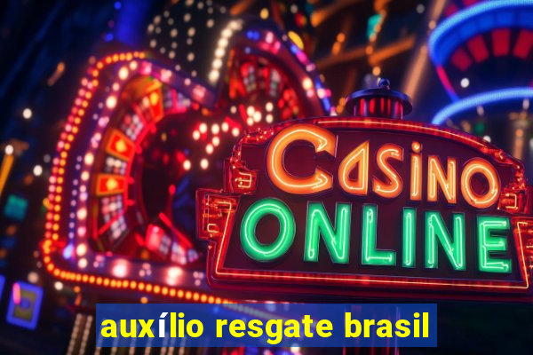 auxílio resgate brasil