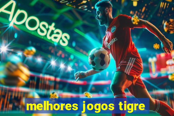 melhores jogos tigre