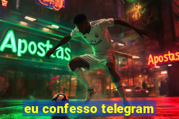 eu confesso telegram