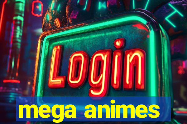 mega animes