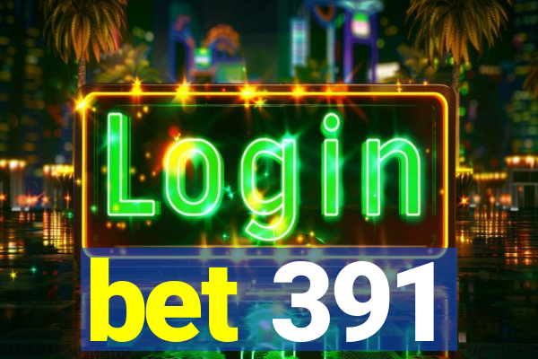 bet 391