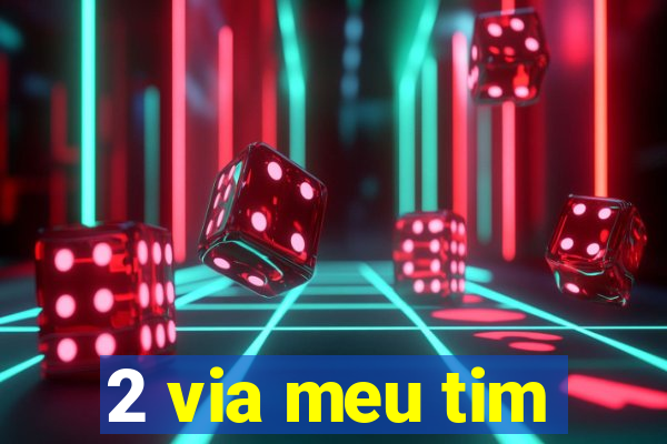 2 via meu tim