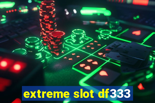 extreme slot df333