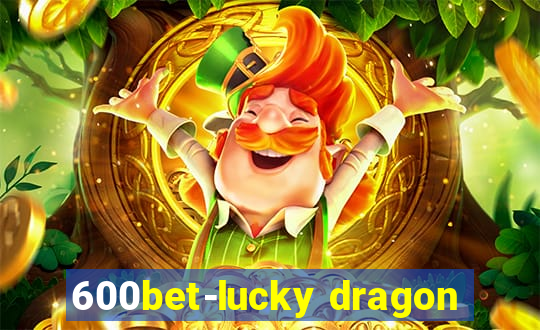 600bet-lucky dragon