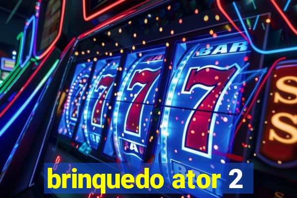 brinquedo ator 2