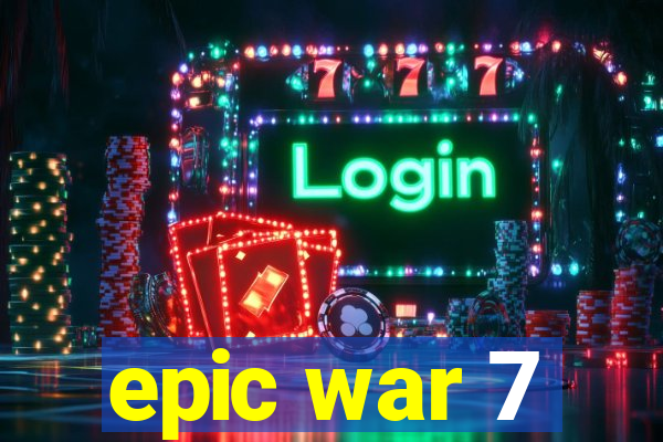 epic war 7