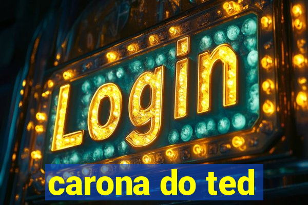 carona do ted