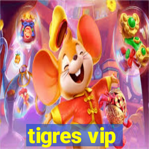 tigres vip