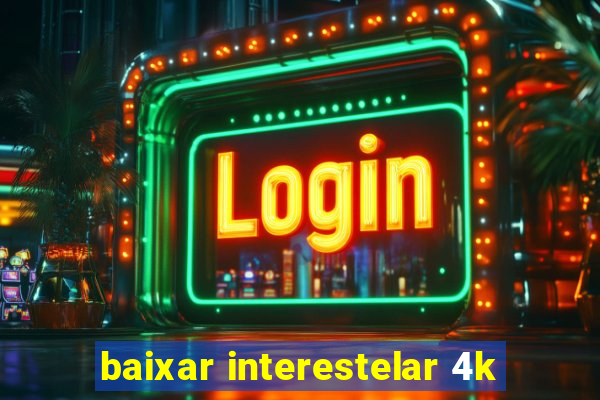 baixar interestelar 4k