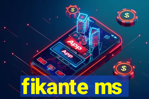 fikante ms