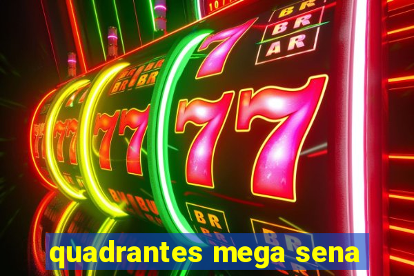 quadrantes mega sena