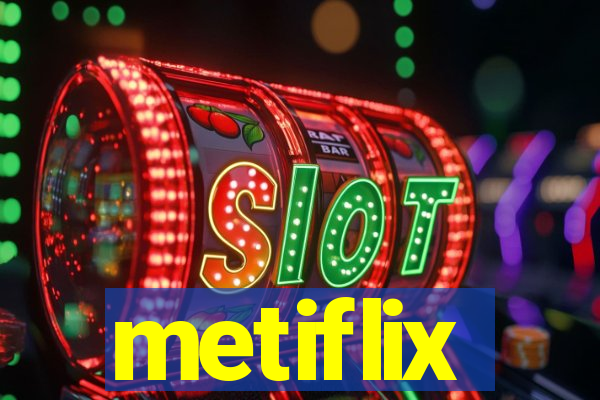 metiflix