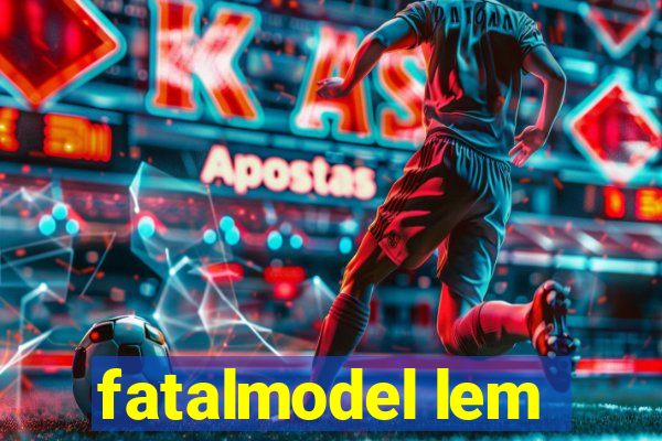 fatalmodel lem