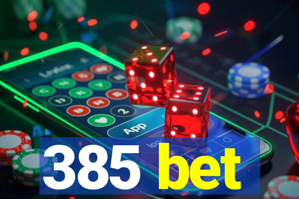 385 bet