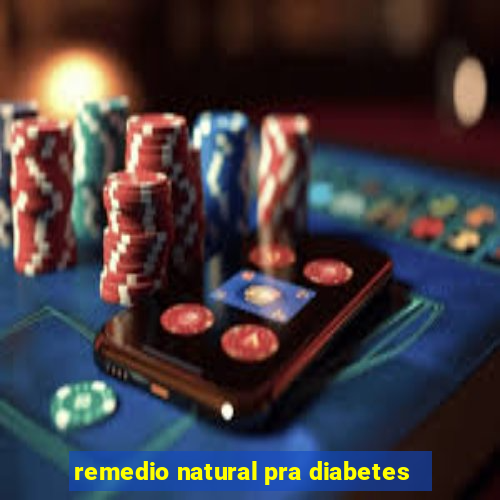 remedio natural pra diabetes