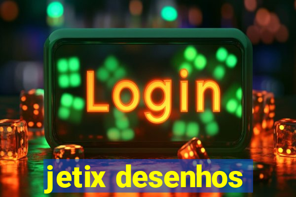 jetix desenhos