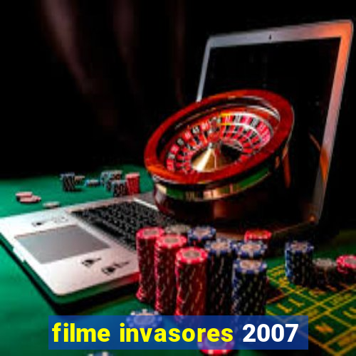 filme invasores 2007