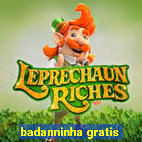 badanninha gratis