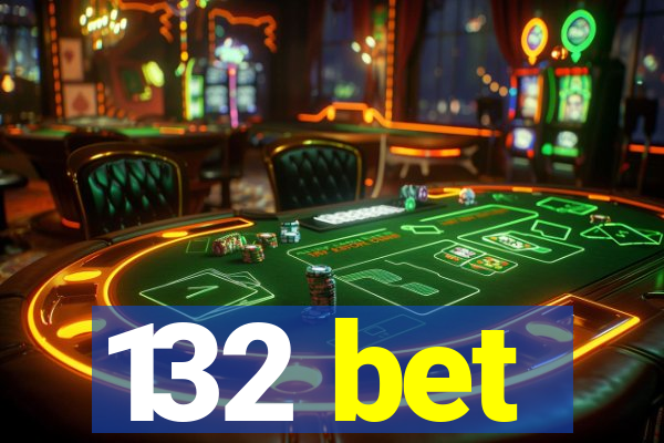 132 bet