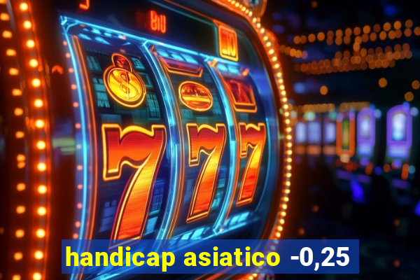 handicap asiatico -0,25