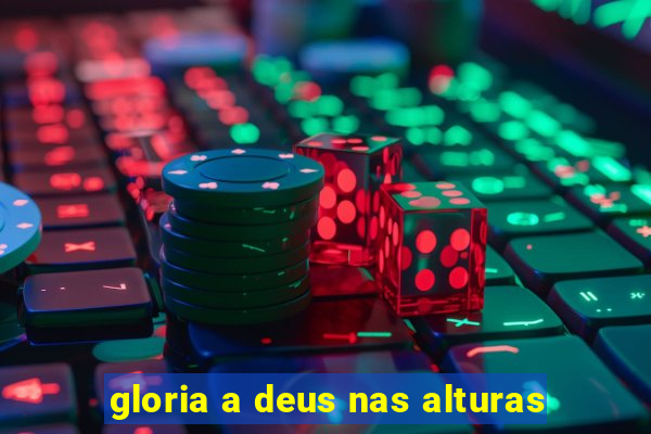 gloria a deus nas alturas