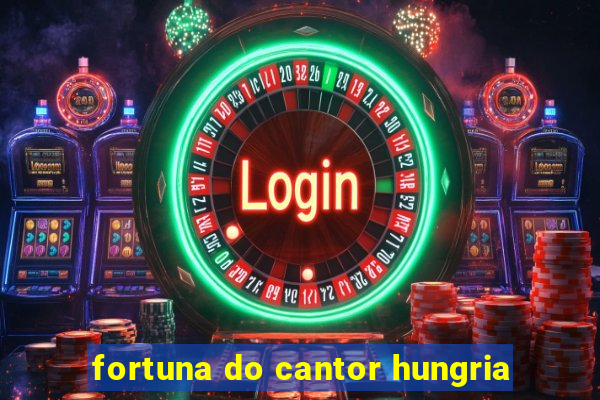 fortuna do cantor hungria