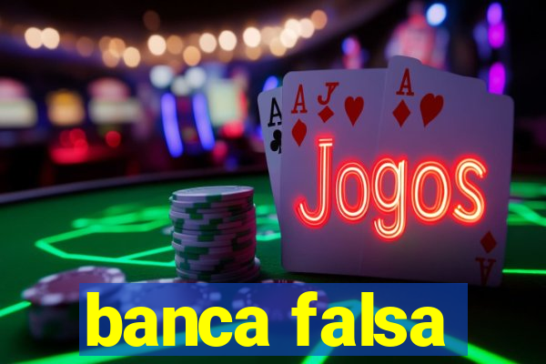 banca falsa