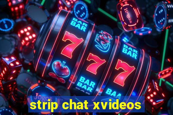 strip chat xvideos