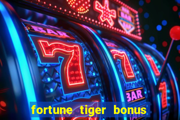 fortune tiger bonus sem deposito