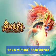 sexo virtual com coroa