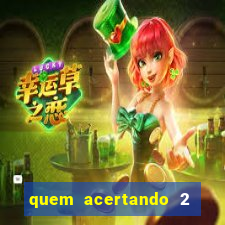 quem acertando 2 numeros mega sena ganha