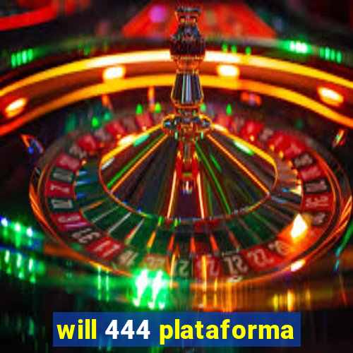 will 444 plataforma