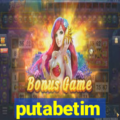 putabetim